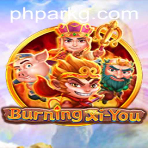 BurningXiYou: Exploring the Mystical Realms of Adventure